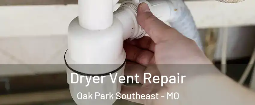 Dryer Vent Repair Oak Park Southeast - MO