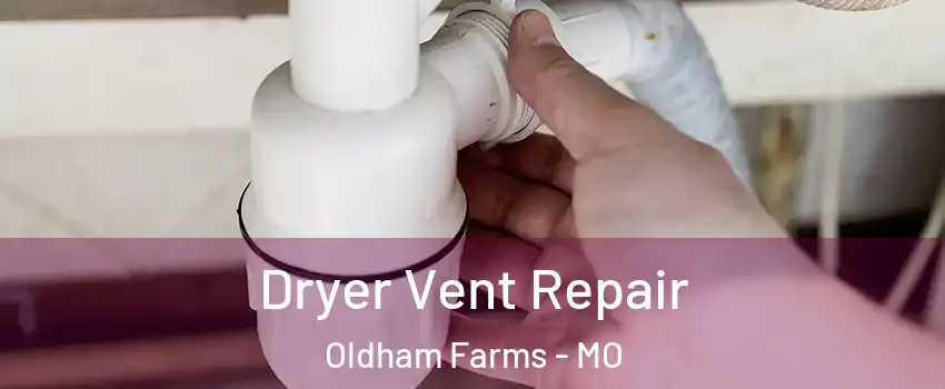 Dryer Vent Repair Oldham Farms - MO
