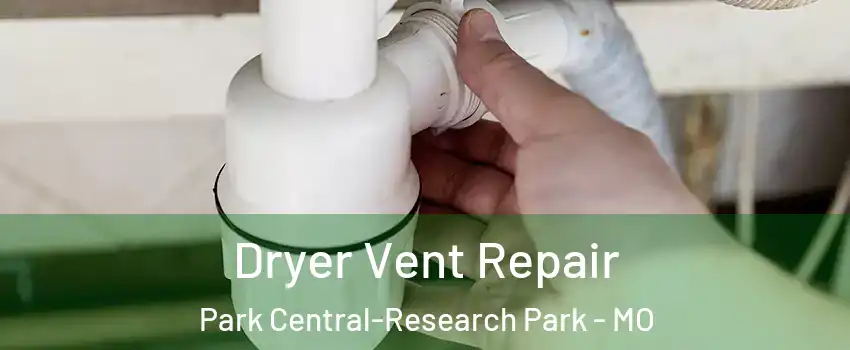 Dryer Vent Repair Park Central-Research Park - MO