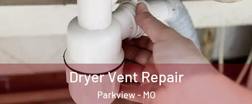 Dryer Vent Repair Parkview - MO