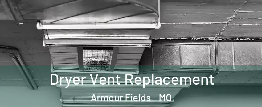 Dryer Vent Replacement Armour Fields - MO