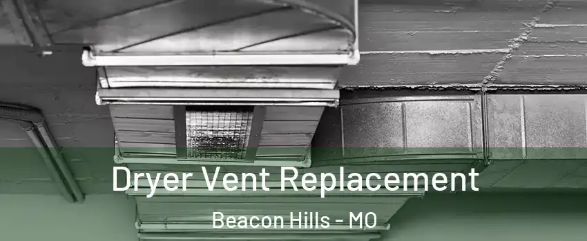 Dryer Vent Replacement Beacon Hills - MO