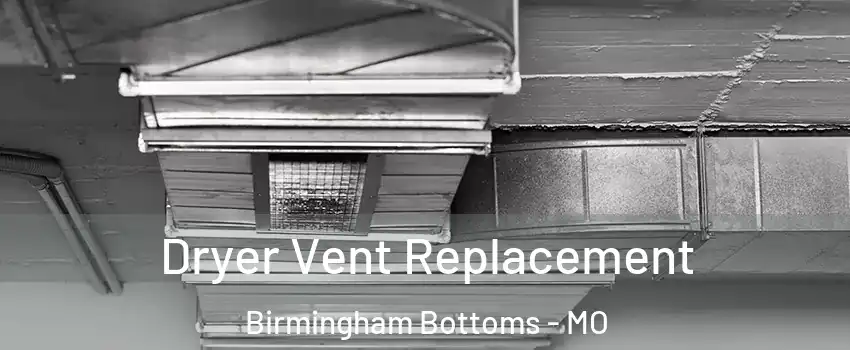 Dryer Vent Replacement Birmingham Bottoms - MO