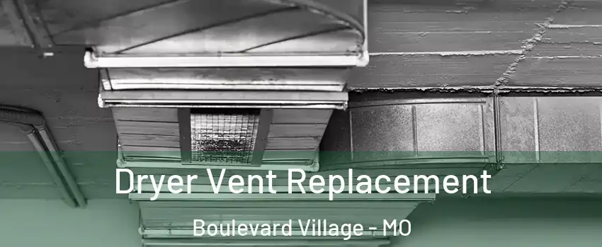 Dryer Vent Replacement Boulevard Village - MO