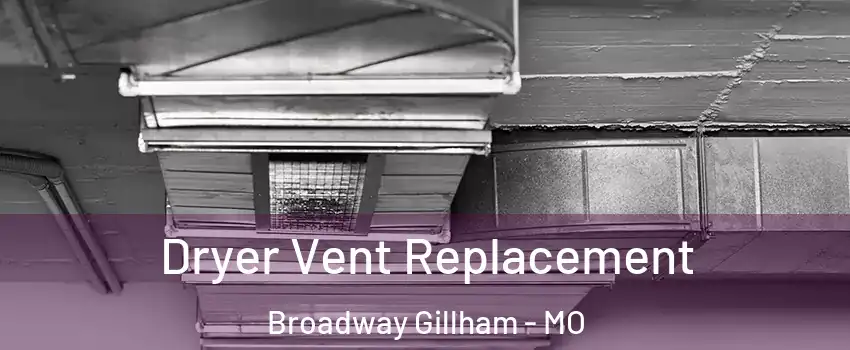 Dryer Vent Replacement Broadway Gillham - MO