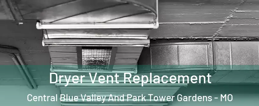 Dryer Vent Replacement Central Blue Valley And Park Tower Gardens - MO