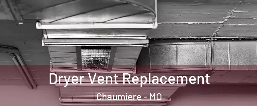 Dryer Vent Replacement Chaumiere - MO