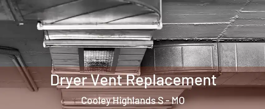 Dryer Vent Replacement Cooley Highlands S - MO