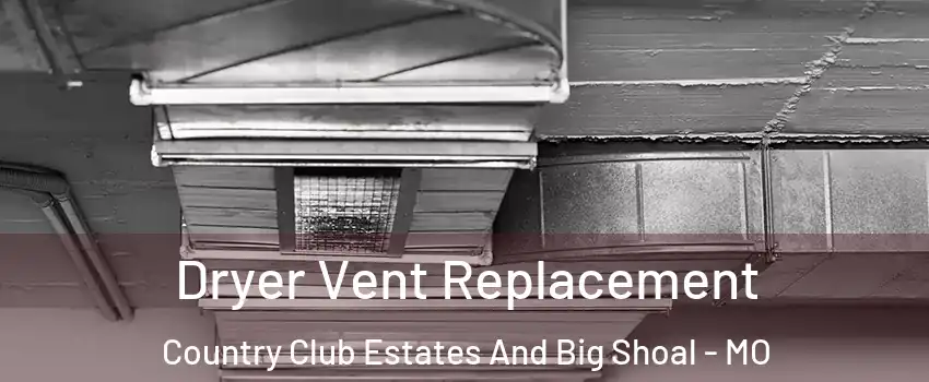 Dryer Vent Replacement Country Club Estates And Big Shoal - MO