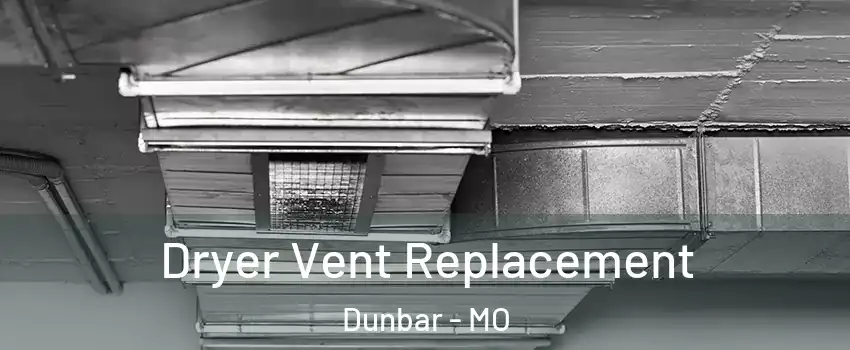 Dryer Vent Replacement Dunbar - MO