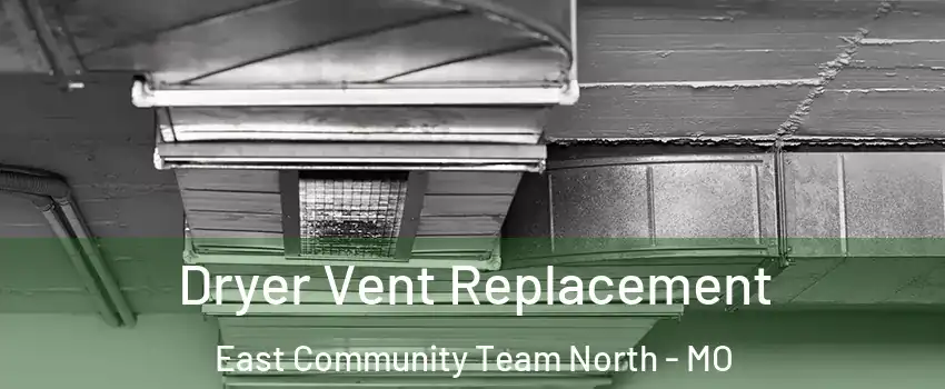 Dryer Vent Replacement East Community Team North - MO