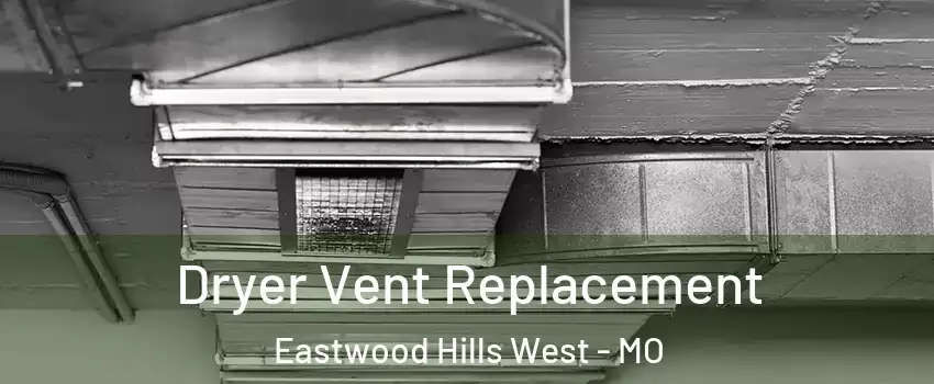Dryer Vent Replacement Eastwood Hills West - MO