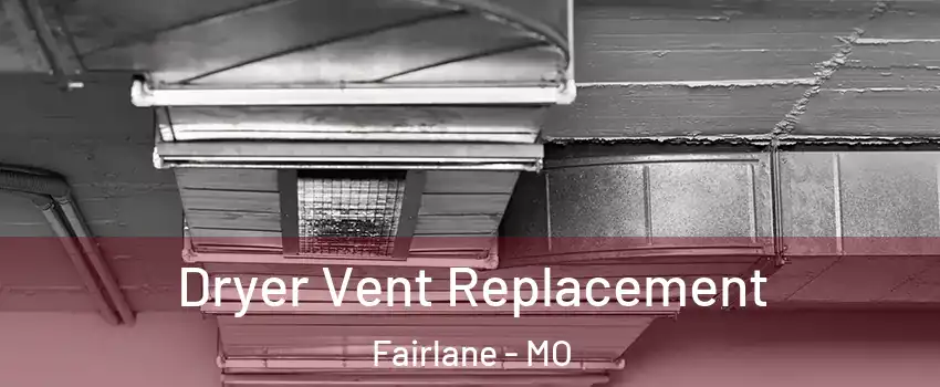 Dryer Vent Replacement Fairlane - MO
