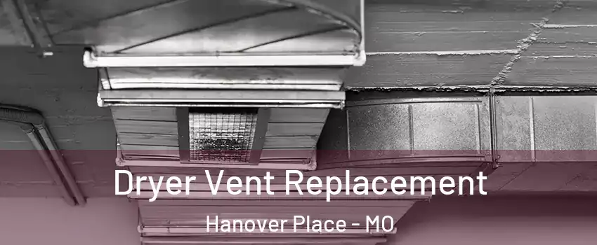 Dryer Vent Replacement Hanover Place - MO