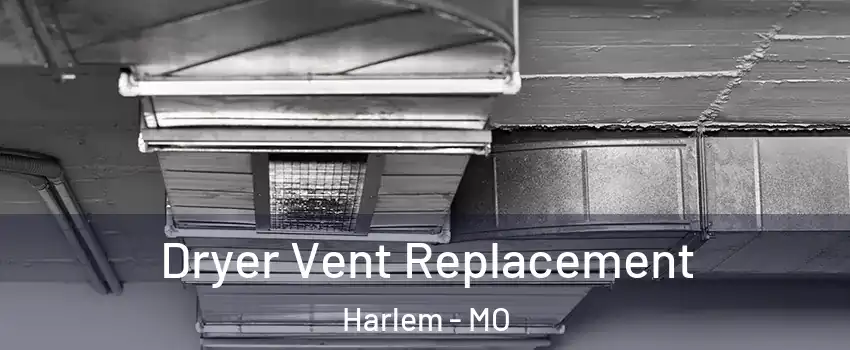 Dryer Vent Replacement Harlem - MO