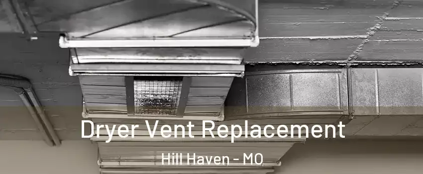 Dryer Vent Replacement Hill Haven - MO
