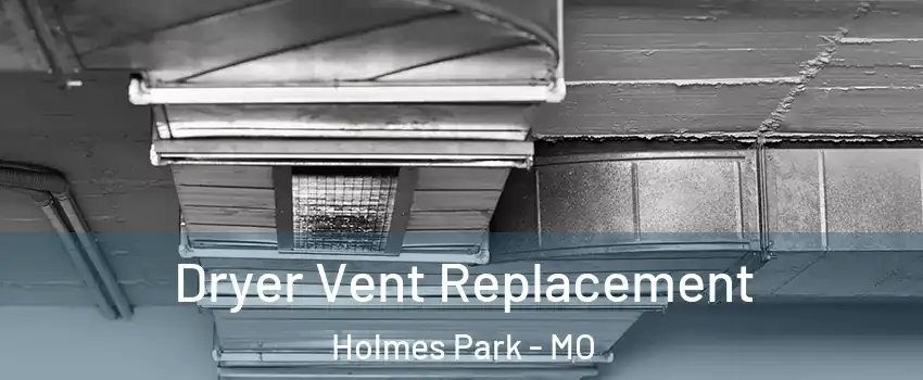 Dryer Vent Replacement Holmes Park - MO