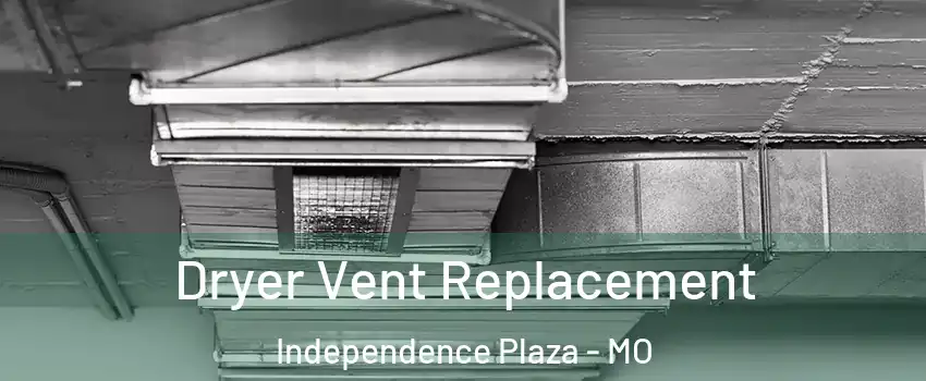 Dryer Vent Replacement Independence Plaza - MO