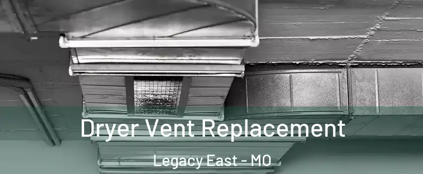 Dryer Vent Replacement Legacy East - MO