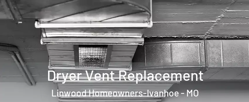 Dryer Vent Replacement Linwood Homeowners-Ivanhoe - MO