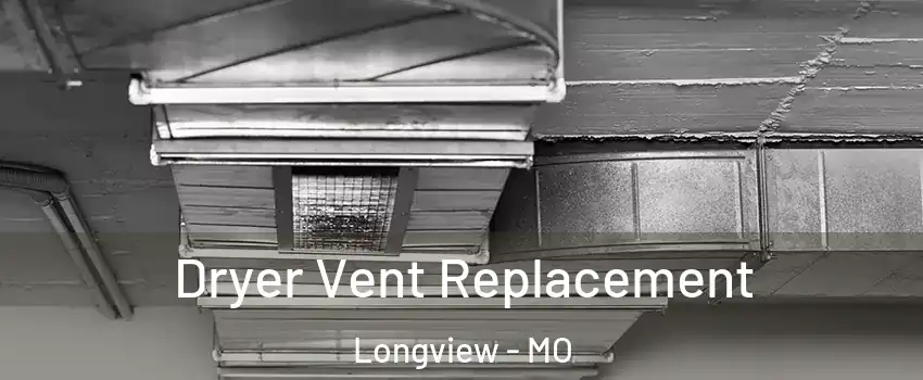 Dryer Vent Replacement Longview - MO
