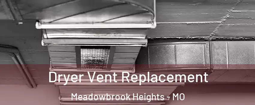 Dryer Vent Replacement Meadowbrook Heights - MO