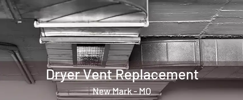 Dryer Vent Replacement New Mark - MO
