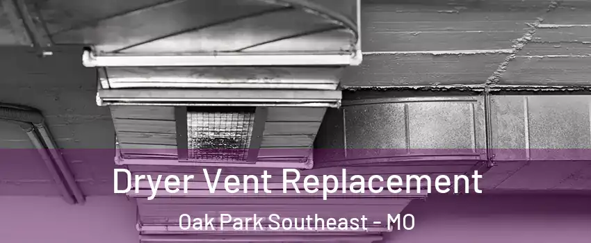Dryer Vent Replacement Oak Park Southeast - MO
