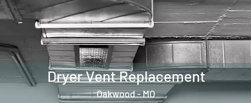 Dryer Vent Replacement Oakwood - MO
