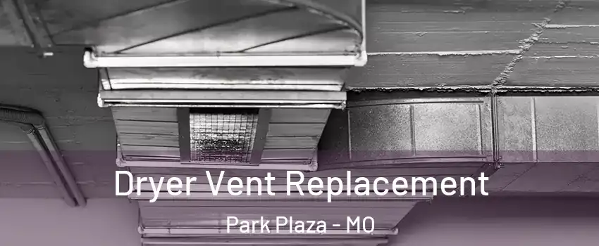 Dryer Vent Replacement Park Plaza - MO