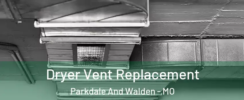 Dryer Vent Replacement Parkdale And Walden - MO