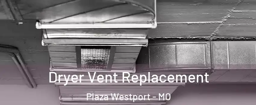 Dryer Vent Replacement Plaza Westport - MO