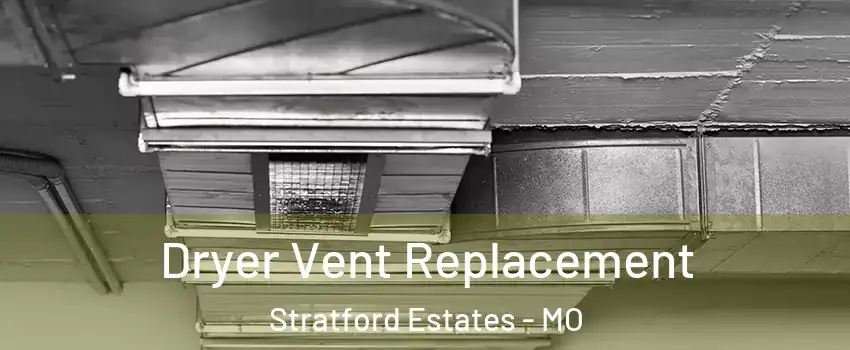 Dryer Vent Replacement Stratford Estates - MO