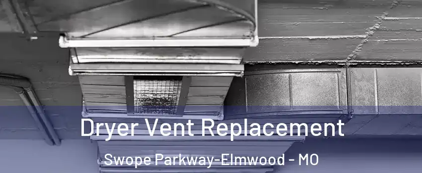 Dryer Vent Replacement Swope Parkway-Elmwood - MO