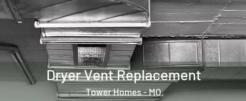 Dryer Vent Replacement Tower Homes - MO
