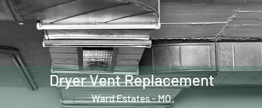 Dryer Vent Replacement Ward Estates - MO