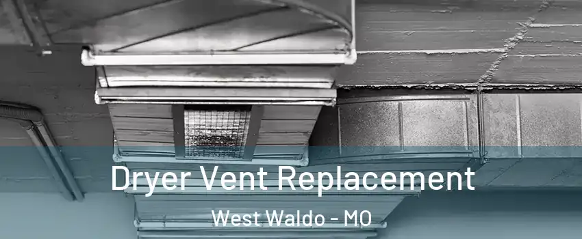 Dryer Vent Replacement West Waldo - MO