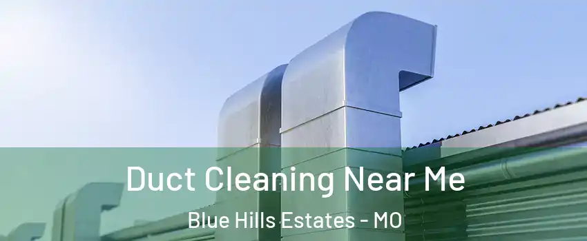 Duct Cleaning Near Me Blue Hills Estates - MO