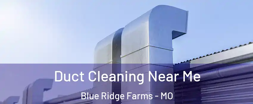 Duct Cleaning Near Me Blue Ridge Farms - MO