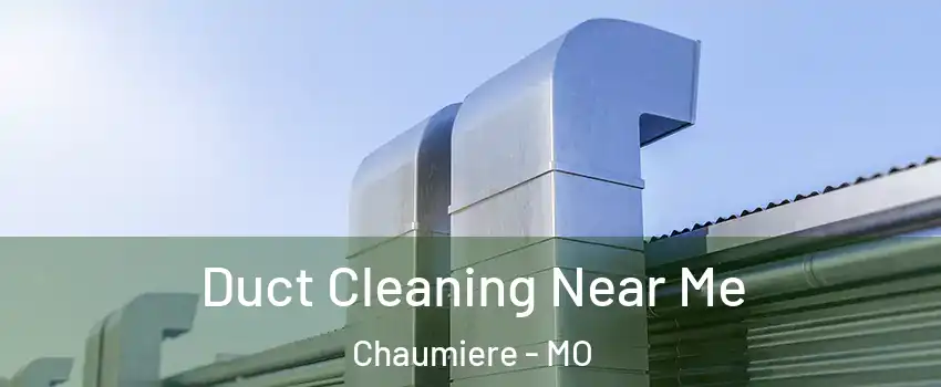 Duct Cleaning Near Me Chaumiere - MO