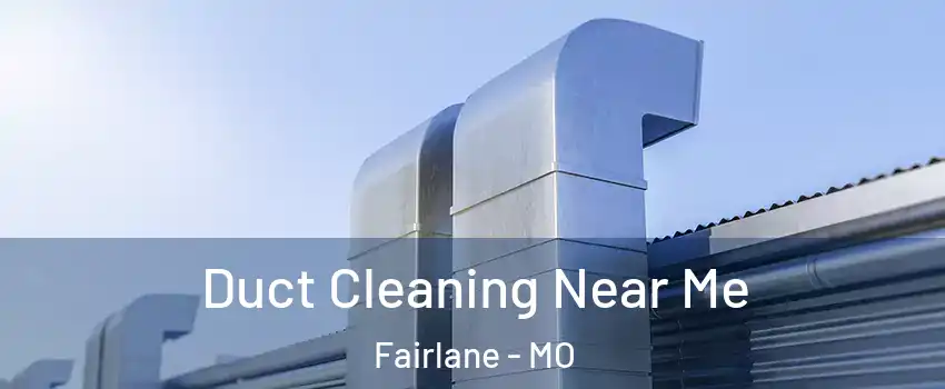 Duct Cleaning Near Me Fairlane - MO