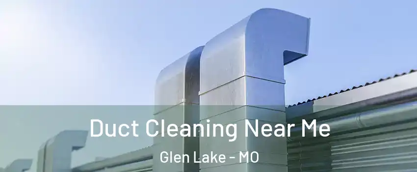 Duct Cleaning Near Me Glen Lake - MO