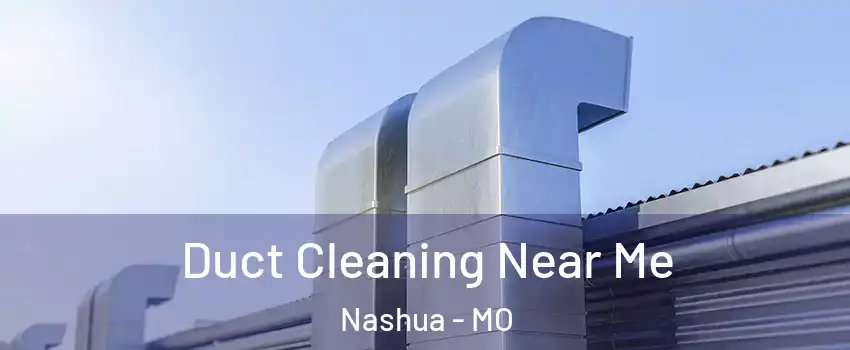 Duct Cleaning Near Me Nashua - MO