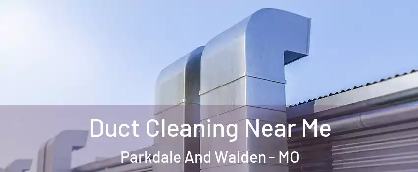 Duct Cleaning Near Me Parkdale And Walden - MO