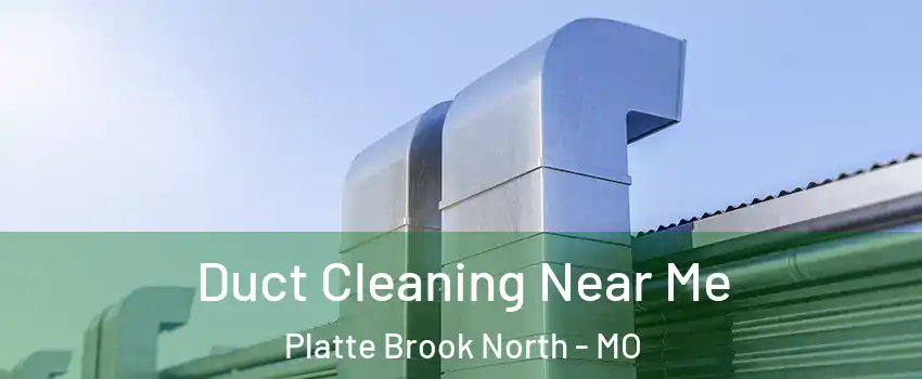 Duct Cleaning Near Me Platte Brook North - MO