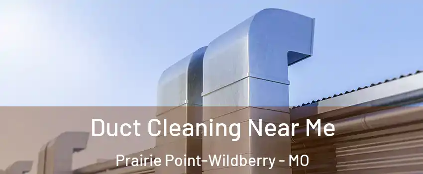Duct Cleaning Near Me Prairie Point-Wildberry - MO