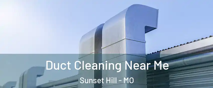 Duct Cleaning Near Me Sunset Hill - MO