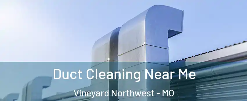 Duct Cleaning Near Me Vineyard Northwest - MO