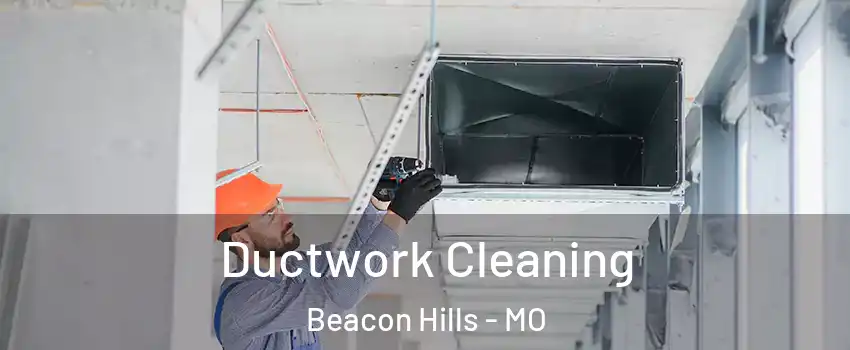 Ductwork Cleaning Beacon Hills - MO