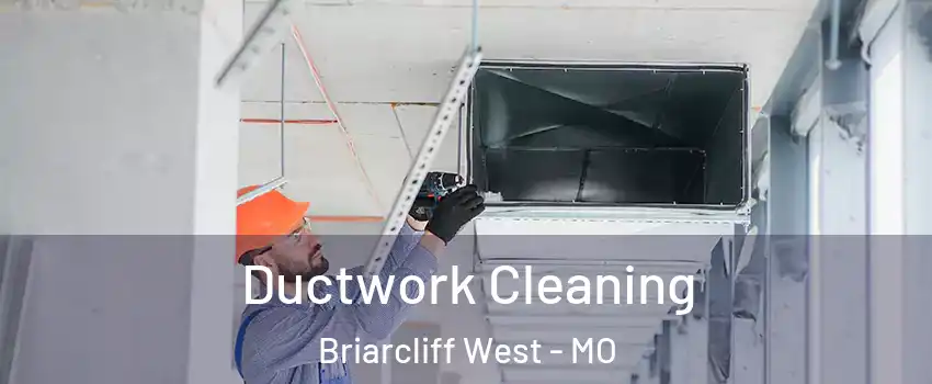 Ductwork Cleaning Briarcliff West - MO